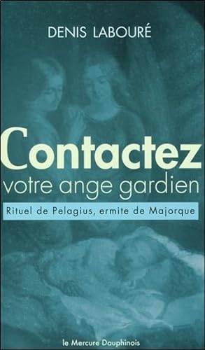 Beispielbild fr Contactez votre ange gardien : Rituel (anacrise) de Pelagius, ermite de Majorque zum Verkauf von Revaluation Books