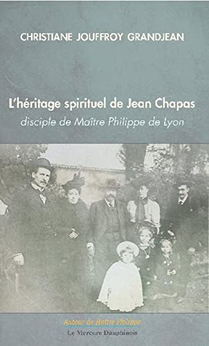 Beispielbild fr L'hritage spirituel de Jean Chapas : Disciple de Matre Philippe de Lyon zum Verkauf von Revaluation Books