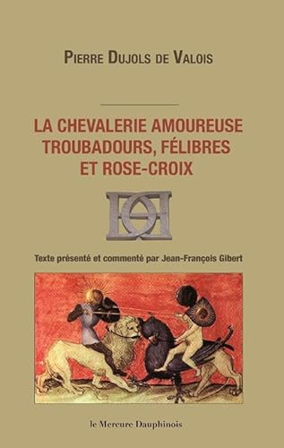 Beispielbild fr La chevalerie amoureuse - Troubadours, flibres et rose-croix zum Verkauf von Gallix