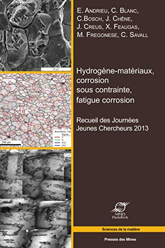 9782356710543: Hydrogne-matriaux, corrosion sous contrainte, fatigue-corrosion: Recueil des Journes Jeunes Chercheurs 2013