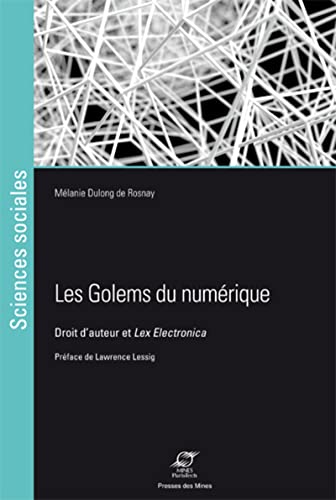 Beispielbild fr Les golems du numrique : Droit d'auteur et Lex Electronica zum Verkauf von Revaluation Books