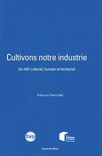 9782356715548: Cultivons notre industrie: Un dfi culturel, humain et territorial. Prface de Thierry Weil