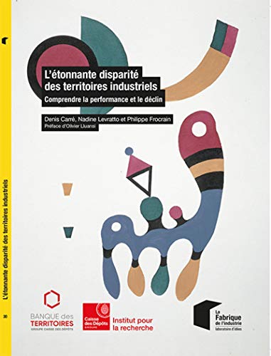 Beispielbild fr L'tonnante disparit des territoires industriels: Comprendre la performance et le dclin. Prface d'Olivier Lluansi zum Verkauf von Ammareal