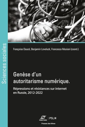 Beispielbild fr Gense d'un autoritarisme numrique: Rpressions et rsistances sur internet en Russie, 2012-2022 zum Verkauf von Gallix