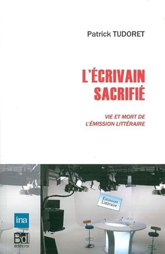 Beispielbild fr L'crivain sacrifi : Vie et mort de l'mission littraire zum Verkauf von Ammareal