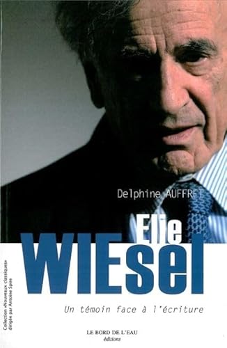 9782356870421: Elie Wiesel: Un Temoin Face a l'Ecriture