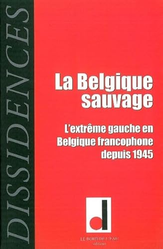 Beispielbild fr Dissidences No 7 La Belgique sauvage L'extreme gauche en Belgique zum Verkauf von Librairie La Canopee. Inc.