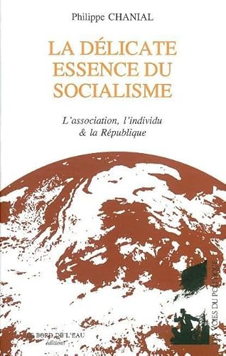 Beispielbild fr La Dlicate Essence Du Socialisme : L'association, L'individu & La Rpublique zum Verkauf von RECYCLIVRE