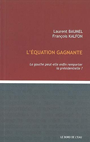 Imagen de archivo de L' Equation Gagnante: La Gauche Peut-Elle Enfin Remporter. a la venta por GF Books, Inc.