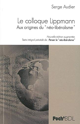 Imagen de archivo de Le Colloque Lippmann : Aux Origines Du No-libralisme : Texte Intgral. Penser Le No-libralisme a la venta por RECYCLIVRE