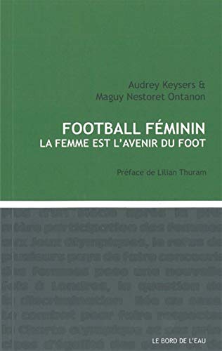 Beispielbild fr Football Fminin: La Femme est l'Avenir du Foot zum Verkauf von Gallix