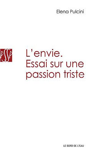 L' Envie,Essai sur une Passion Triste (9782356871992) by Pulcini, Elena