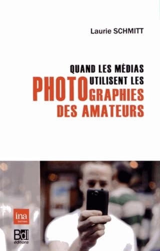 9782356872067: Quand les Mdias Utilisent les Photographies Des...: Les Photographies des Amateurs