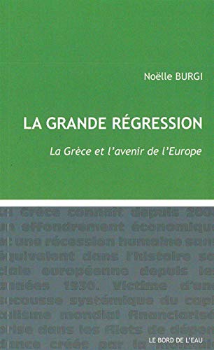 Beispielbild fr La grande rgression : La Grce et l'avenir de l'Europe zum Verkauf von medimops