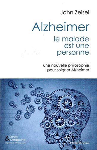 Imagen de archivo de Alzheimer,Le Malade est une Personne: Une Nouvelle Philosophie Pour Soigner. a la venta por Gallix