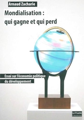 Beispielbild fr Mondialisation:Qui Gagne et qui Perd: Essai sur l'conomie Politique. zum Verkauf von Ammareal