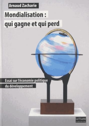 9782356872722: Mondialisation:Qui Gagne et qui Perd: Essai sur l'conomie Politique...