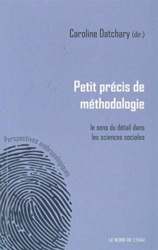 9782356872746: Petit prcis de mthodologie : le sens du dtail dans les sciences sociales: Le Sens du Detail dans les Sciences...