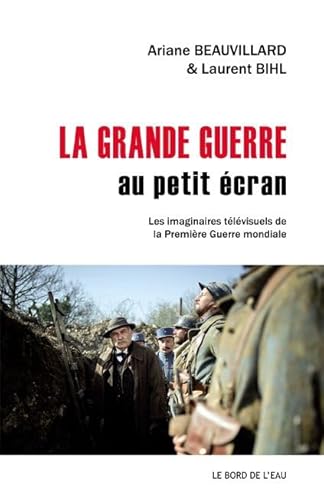 Beispielbild fr La Grande Guerre au Petit Ecran: Les Imaginaires Tlvisuels De. zum Verkauf von Gallix