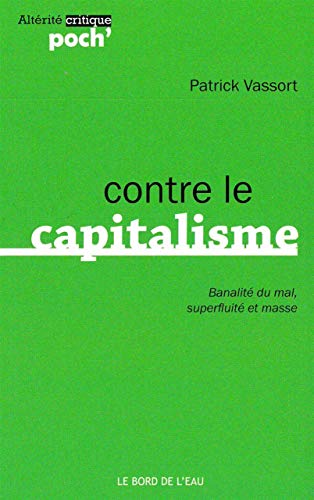 Beispielbild fr contre le capitalisme - banalite du mal,superfluite et masse zum Verkauf von Chapitre.com : livres et presse ancienne