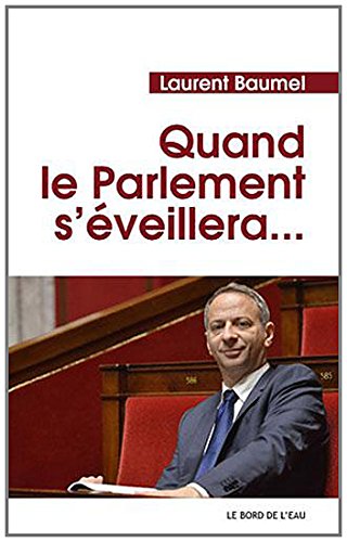 Beispielbild fr Quand le Parlement S'Eveillera. Baumel, Laurent zum Verkauf von BIBLIO-NET