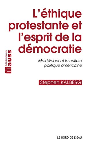 Stock image for L' Ethique Protestante et l'Esprit de la Dmocratie: Max Weber et la Culture Politique Amric for sale by Gallix