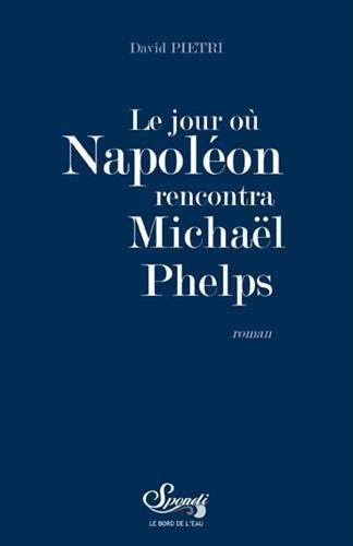 9782356873644: Le jour o Napolon rencontra Michael Phelps