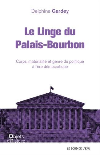Beispielbild fr Le Linge du Palais-Bourbon: Corps,Materialite et Genre du Politique zum Verkauf von Gallix