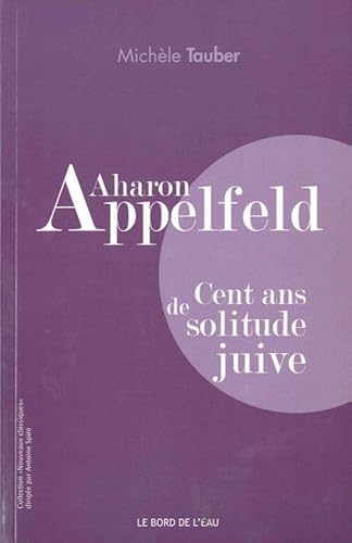 9782356873712: Aharon Appelfeld: Cent ans de solitude juive