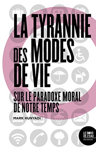 Beispielbild fr La tyrannie des modes de vie : Sur le paradoxe moral de notre temps zum Verkauf von medimops