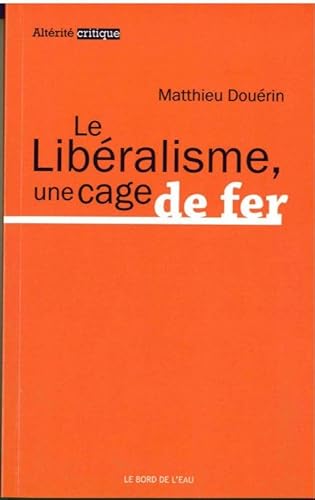 Beispielbild fr Le libralisme, une cage de fer Dourin, Matthieu zum Verkauf von BIBLIO-NET