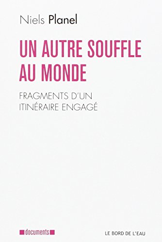 Beispielbild fr Un Autre Souffle au Monde: Fragments d'un Itin�raire Engage zum Verkauf von Wonder Book