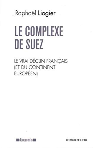 9782356874238: Le Complexe de Suez: Le Vrai Declin Franais (Et du Continent