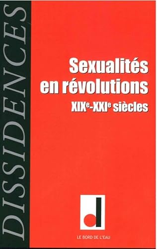 Beispielbild fr Revue Dissidences N.15 ; Sexualits En Rvolutions ; Xixe-Xxie Sicles zum Verkauf von Chapitre.com : livres et presse ancienne