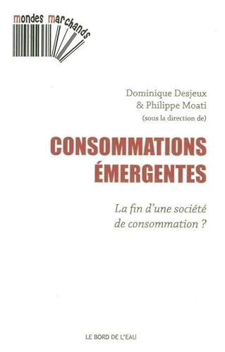 Beispielbild fr Consommations mergentes: La fin d'une socit de consommation ? [Broch] Badot, Olivier; Benavent, Christophe; Collectif; Desjeux, Dominique et Moati, Philippe zum Verkauf von BIBLIO-NET