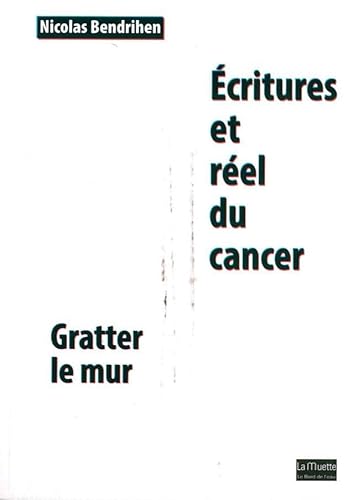 Beispielbild fr Ecritures Et Rel Du Cancer : Gratter Le Mur zum Verkauf von RECYCLIVRE