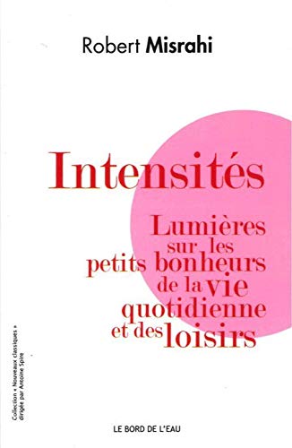 Beispielbild fr Intensits : Lumires sur les petits bonheurs de la vie quotidienne et des loisirs zum Verkauf von medimops