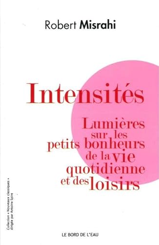 Stock image for Intensits : Lumires sur les petits bonheurs de la vie quotidienne et des loisirs for sale by medimops