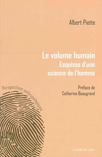 Imagen de archivo de Le volume humain: Esquisse d'une science de l'homme [Broch] Albert Piette et Catherine Beaugrand a la venta por BIBLIO-NET
