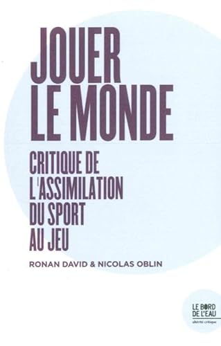 Beispielbild fr Jouer le monde: Critique de l'assimilation du sport au jeu [Broch] David, Ronan et Oblin, Nicolas zum Verkauf von BIBLIO-NET