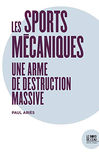 Imagen de archivo de Les sports mcaniques: Une arme de destruction massive a la venta por Ammareal