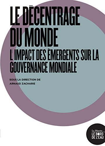 Beispielbild fr Le dcentrage du monde : L'impact des mergents sur la gouvernance mondiale Zacharie, Arnaud zum Verkauf von BIBLIO-NET