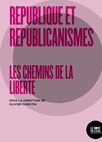 Beispielbild fr Rpubliques et rpublicanismes: Les chemins de la libert zum Verkauf von Gallix