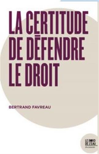 Imagen de archivo de La Certitude de defendre le droit Favreau, Bertrand a la venta por BIBLIO-NET