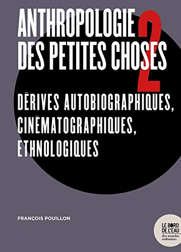 Stock image for Anthropologie des petites choses 2: Drives autobiographiques, cinmatographiques, ethnologiques for sale by Ammareal