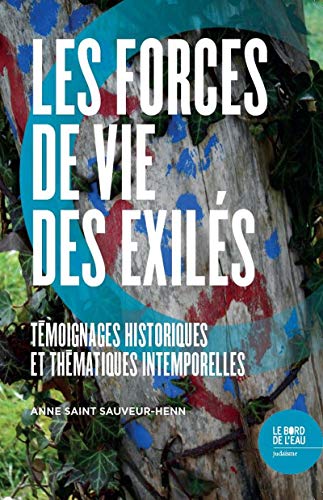 Beispielbild fr Les forces de vie des exils : Tmoignages historiques et thmatiques intemporelles zum Verkauf von medimops