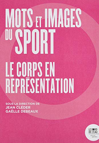 Beispielbild fr le corps en reprsentation ; mots et images du sport zum Verkauf von Chapitre.com : livres et presse ancienne