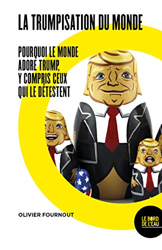 Beispielbild fr La trumpisation du monde: Pourquoi le monde adore Trump, y compris ceux qui le dtestent zum Verkauf von Ammareal