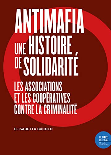 9782356877413: Antimafia, une histoire de solidarit: Les associations et les coopratives contre la criminalit