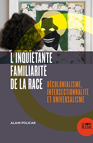 Beispielbild fr L'inquitante familiarit de la race: Dcolonialisme, intersectionnalit et universalisme zum Verkauf von Gallix